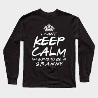 I Cant keep Calm Soon To Be Granny Art Gift For Women Mother day Long Sleeve T-Shirt